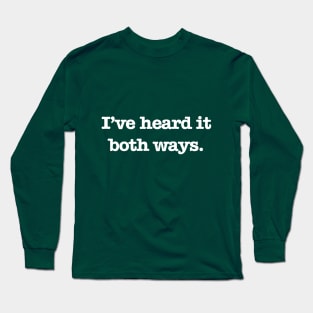 Psych - I've heard it both ways. (White Text) Long Sleeve T-Shirt